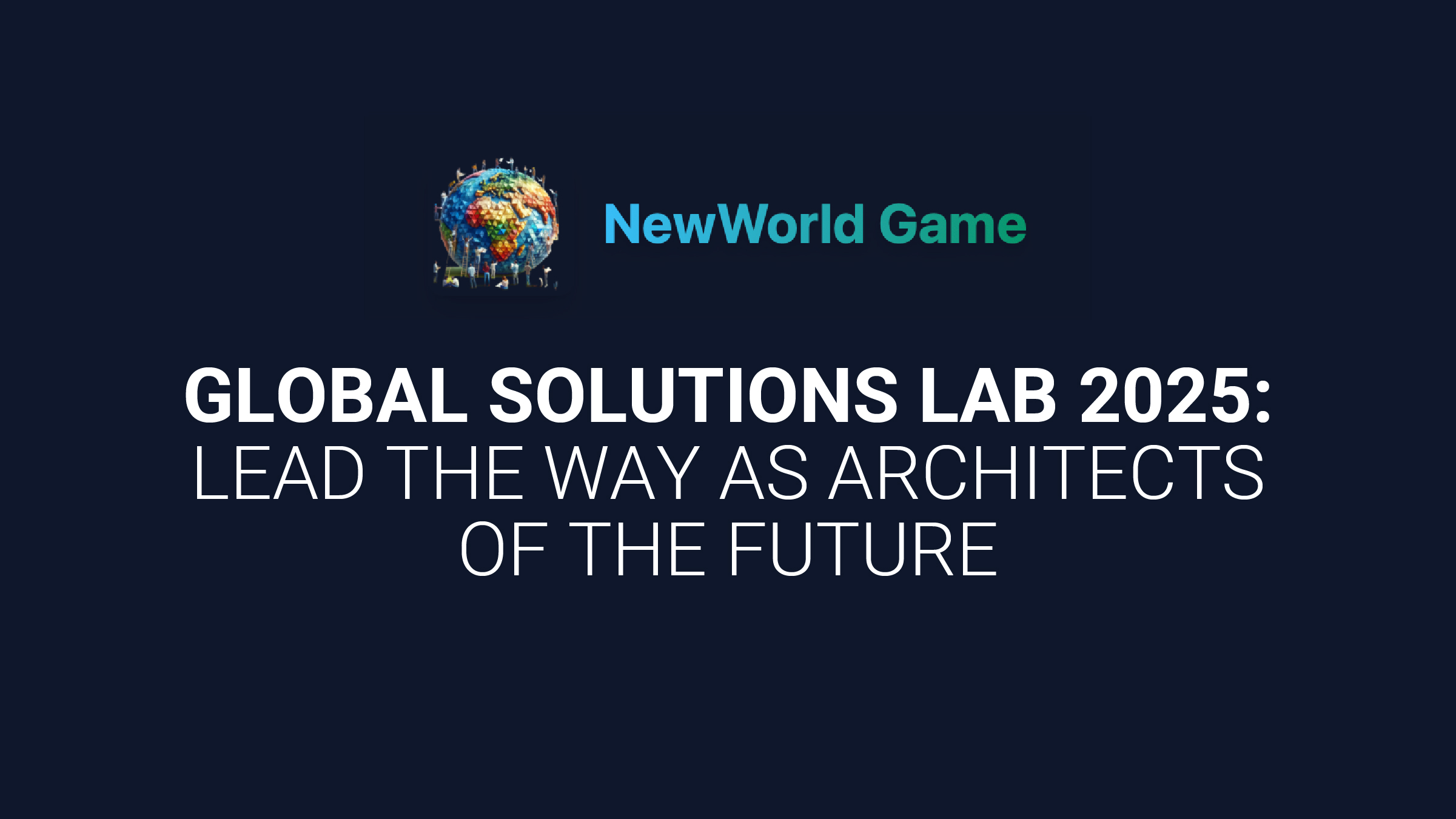 Global Solutions Lab 2025: Lead the Way as Architects of the Future